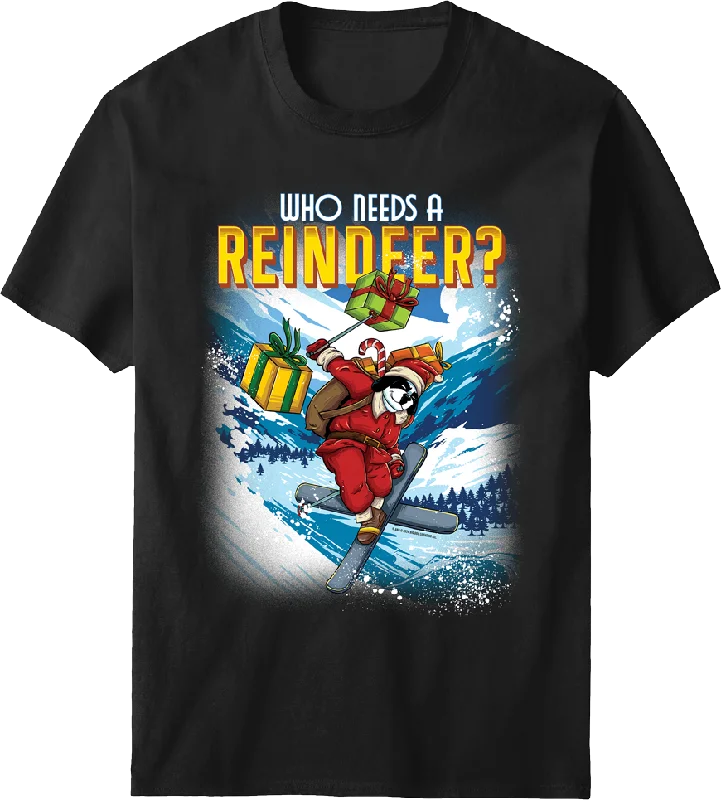 Who Needs a Reindeer T-shirt